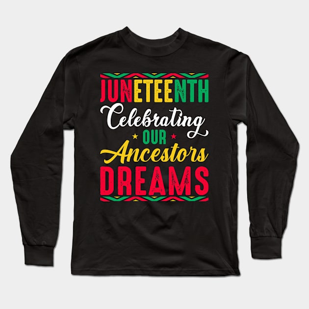 Juneteenth Celebrating Our Ancestors' Dreams, 1865 Juneteenth Day Long Sleeve T-Shirt by loveshop